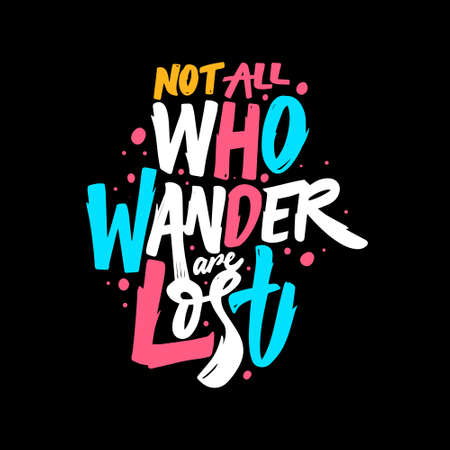 Not all who wander are lost. Hand drawn colorful lettering quote.のイラスト素材
