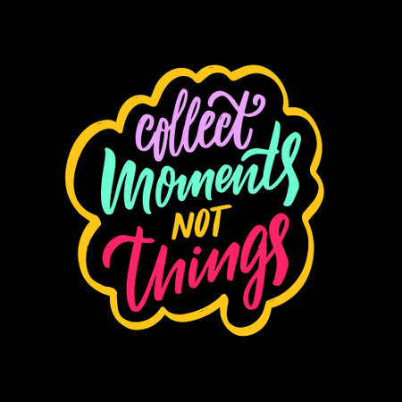 Collect moments not things. Hand drawn colorful motivation phrase. Vector illustration.のイラスト素材