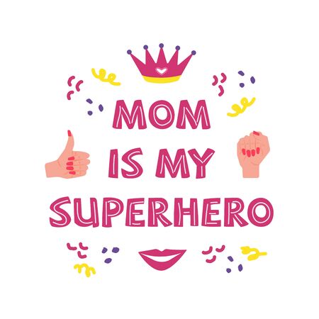 Mothers Day. Mom is my superhero. Beautiful phrase lettering. Quote for congratulations. Suitable as a print for fabric or packaging, postcard and poster or banner. Colorful illustration on a white background, vector. Crown, thumbs up, female fistのイラスト素材