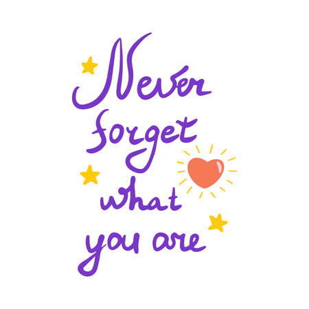 White background with the inscription Never forget what you are. Motivational phrase. Stars and hearts. Poster, banner or card. Colorful vector text illustration hand drawn. Letteringのイラスト素材