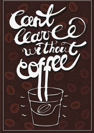 Cant Leave without Coffee Text. Hand Drawn Coffee Cup. Lettering Calligraphic Illustration.Hand written Text. Vector Motivational Card Template For Print, t-short,menu.のイラスト素材