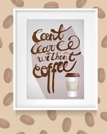 Frame hanging On the Wall with Inscription: Can't leave without Coffee . Coffee Beans. Vector Illustrationのイラスト素材
