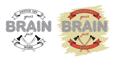 Switch off your brain just work. Hand-drawn lettering with motivational text. Inscription for invitation and greeting card, prints and posters.のイラスト素材