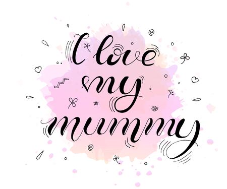 I love my mummy. Lettering for babies clothes, t-shirts and nursery decorations (bags, posters, invitations, cards, pillows). Hand drawn calligraphy isolated on white background.のイラスト素材