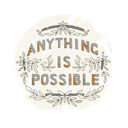 Lettering is hand drawn. The inscription - Anything is possible. Composition with botanical elements, branches with leaves. Vintage style vector poster.のイラスト素材