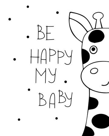 Graphic black and white poster with a cute giraffe. Motivational lettering Be happy my baby. Print for children's clothing and greeting card.のイラスト素材