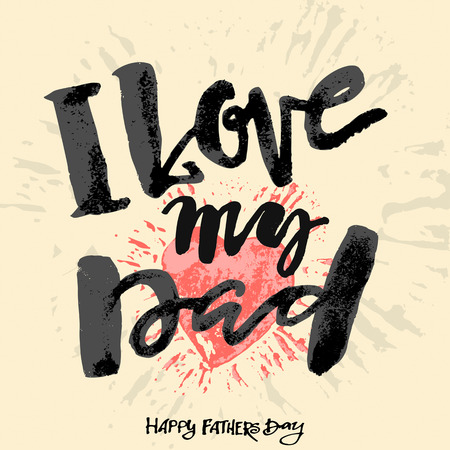 I love my dad. Fathers day concept lettering motivation poster. Artistic modern brush calligraphy design for greeting cards, invitations, posters, banners, t-shorts, seasonal greetings.のイラスト素材