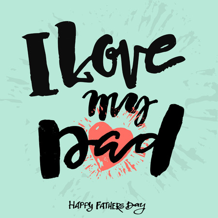 I love my dad. Fathers day concept lettering motivation poster. Artistic modern brush calligraphy design for a logo, greeting cards, invitations, posters, banners, t-shorts, seasonal greetings.のイラスト素材