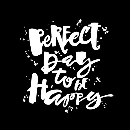 Perfect day to be happy. Hand lettering ink drawn motivation poster. Artistic modern brush calligraphy designのイラスト素材
