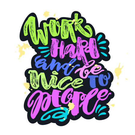 Work hard and be nice to people. Hand lettering motivation poster. Ink artistic modern brush calligraphy print. Handdrawn trendy design for greeting cards, invitations, posters,banners, t-shirts.のイラスト素材