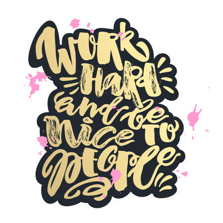 Work hard and be nice to people. Hand lettering motivation poster. Ink artistic modern brush calligraphy print. Handdrawn trendy design for greeting cards, invitations, posters,banners, t-shirts.のイラスト素材
