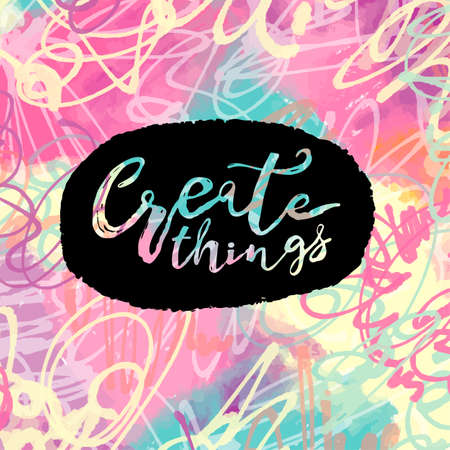 Create things hand lettering ink drawn motivation poster.Artistic modern brush calligraphy design for greeting cards, invitations, posters, banners, t-shirts.のイラスト素材