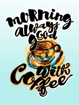 Morning always good with coffee. Lettering watercolor motivation poster.Ink artistic modern brush calligraphy print. Trendy design for greeting cards, invitations, posters,banners, t-shirts.のイラスト素材