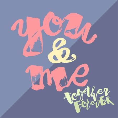 You and me together forever. Lettering watercolor motivation poster.Ink artistic modern brush calligraphy print. Handdrawn trendy design for a logo, greeting cards, invitations, posters,banners, t-shirts.のイラスト素材