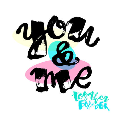 You and me together forever. Lettering watercolor motivation poster.Ink artistic modern brush calligraphy print. Handdrawn trendy design for a logo, greeting cards, invitations, posters,banners, t-shirts.のイラスト素材