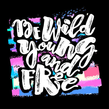Be wild young and free motivation inscription.Ink artistic modern brush calligraphy print. Handdrawn trendy design for a logo, greeting cards, invitations, posters,banners, t-shirts.のイラスト素材