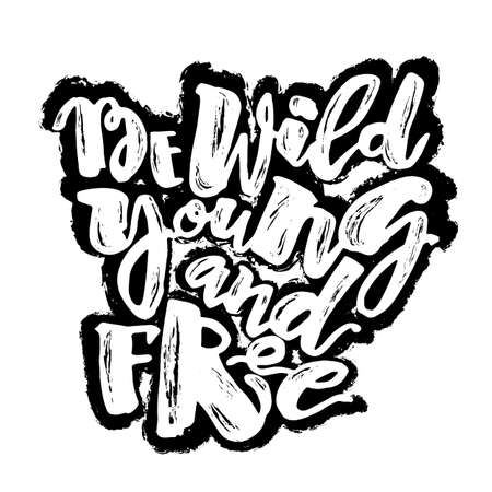 Be wild young and free motivation inscription.Ink artistic modern brush calligraphy print. Handdrawn trendy design for a logo, greeting cards, invitations, posters,banners, t-shirts.のイラスト素材