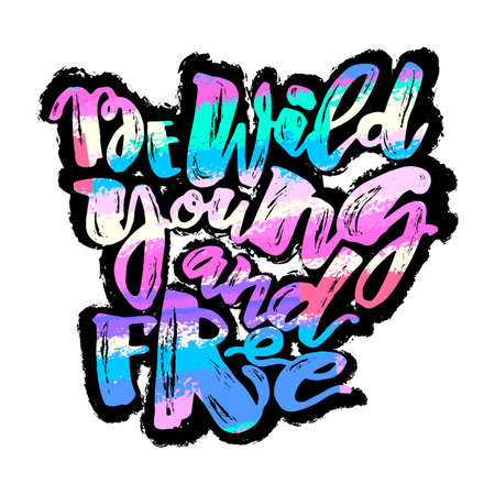Be wild young and free motivation inscription.Ink artistic modern brush calligraphy print. Handdrawn trendy design for a logo, greeting cards, invitations, posters,banners, t-shirts.のイラスト素材