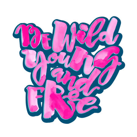 Be wild young and free motivation inscription.Ink artistic modern brush calligraphy print. Handdrawn trendy design for a logo, greeting cards, invitations, posters,banners, t-shirts.のイラスト素材