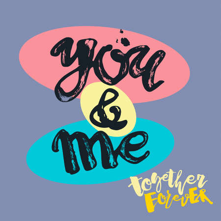 You and me together forever. Lettering watercolor motivation poster.Ink artistic modern brush calligraphy print. Handdrawn trendy design for a logo, greeting cards, invitations, posters,banners, t-shirts.のイラスト素材
