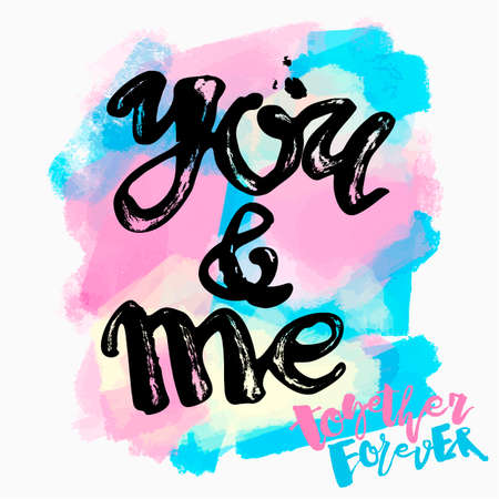 You and me together forever. Lettering watercolor motivation poster.Ink artistic modern brush calligraphy print. Handdrawn trendy design for a logo, greeting cards, invitations, posters,banners, t-shirts.のイラスト素材