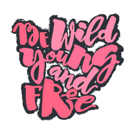 Be wild young and free motivation inscription.Ink artistic modern brush calligraphy print.のイラスト素材