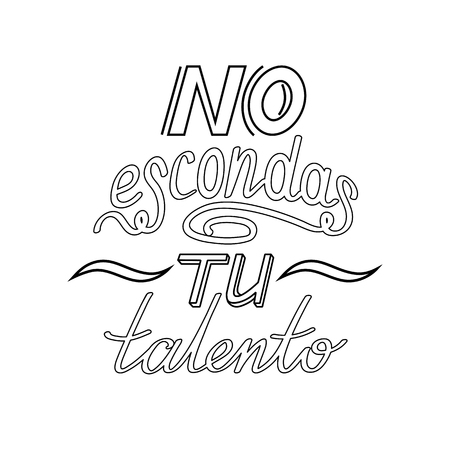 Black outline hand drawn motivational and inspirational quote in Spanish language. Hand lettering phrase, handmade calligraphy inscription typography print poster. No escondas tu talento.のイラスト素材
