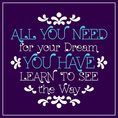 All you need for your dream, you have. Learn to see the way. lettering in frame. Vector illustrationのイラスト素材