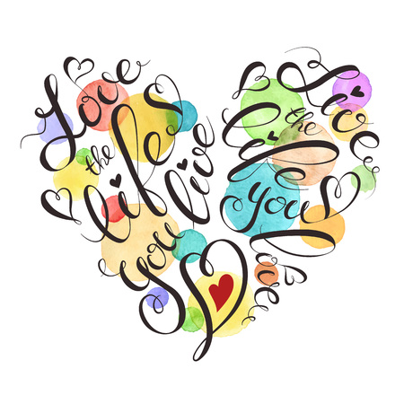 Watercolor lettering poster. Motivational illustration with text. Love the life you live. Quote in heart shape.のイラスト素材