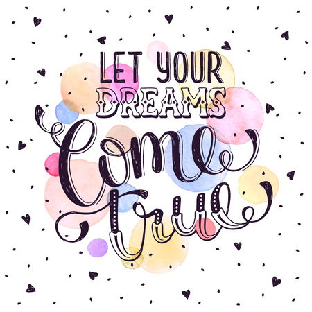 Hand drawn quote about dream. Let your dreams come true. Inspirational  lettering with watercolor decoration isolated  on white background. Modern typography with hearts for greeting cards.のイラスト素材