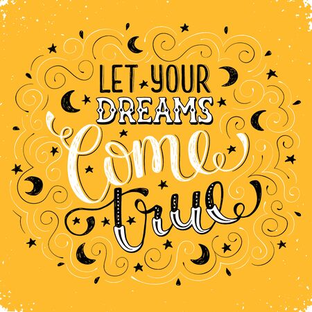 Hand written inspirational quote about dream. Let your dreams come true. Motivational lettering with moons and stars on yellow background. Modern typography with swirls for greeting cards etc.のイラスト素材