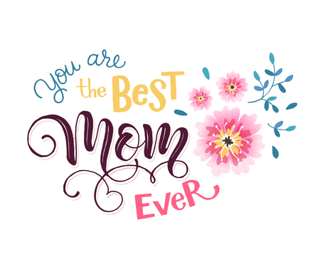 Happy Mother Day greeting card concept. You are the best mom ever. Hand drawn calligraphic phrase with flowers isolated on white background.のイラスト素材
