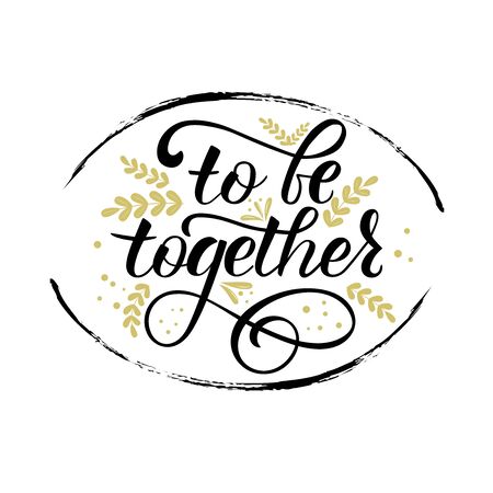 TO BE TOGETHER- handwritten Inspirational text, motivation.  Black lettering. Perfect for advertising, poster, postcard, card, invitation, banner, lettering typography.のイラスト素材