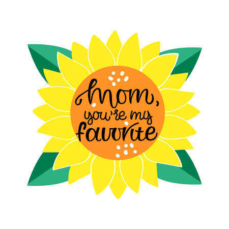 MOM you my favorite motivational and inspirational phrase. Happy Mother Day concept. Lettering with sunflower. Poster, banner, greeting card, tshirt design element. Vector illustration.のイラスト素材