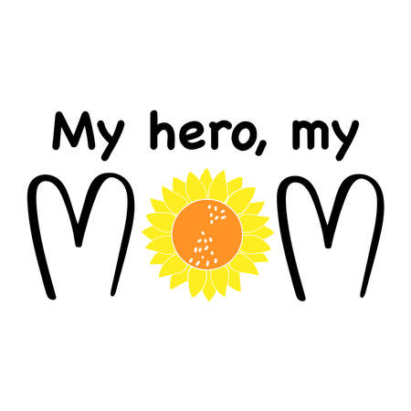 My hero, my Mom cute inscription. T shirt print design. Letter with sunflower. Happy Mother Day concept. Vector illustration.のイラスト素材