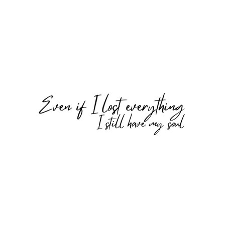 Even If I Lost Everything I Still Have My Soul Quotesの写真素材