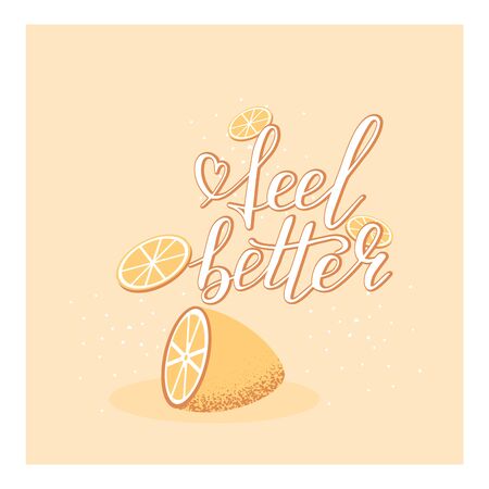 Hand lettering feel better positive motivation words with lemon and slice background. Font shape for print. Wish you better. Vector Illustrationのイラスト素材