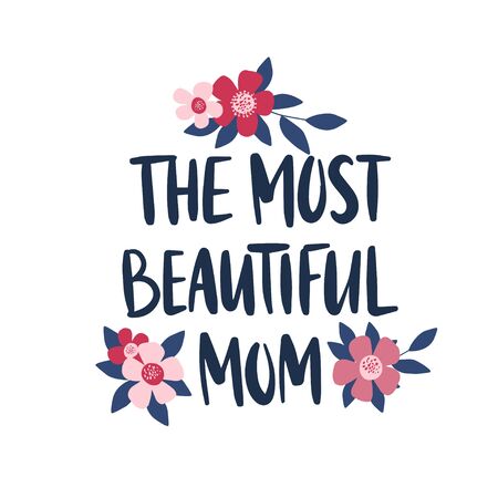 Vector hand drawn lettering quote. Mother's day holiday greeting card template. The most beautiful mom text for postcard, poster, print. Flat flowers and leaves illustration.のイラスト素材