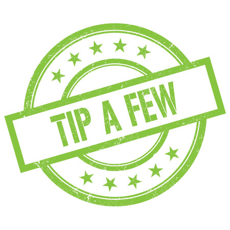 TIP A FEW text written on green round vintage rubber stamp.
