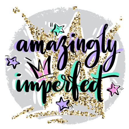 Hand drawn vector lettering. Amazingly imperfect phrase by hand on bright background with stars ans crowns. Handwritten modern calligraphy with hand drawn geirly elements ans golden glitter crown on background. Inscription for postcards, posters, prints, greeting cards and t-shirts.のイラスト素材