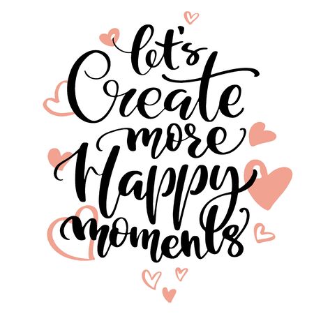 Hand drawn vector lettering. Let's create more happy moments words by hands. Isolated vector illustration. Handwritten modern calligraphy with heartsのイラスト素材