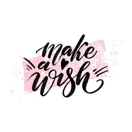 Make a wish quote. Modern calligraphy text with hand drawn textured spot on background. Design print for t shirt, pin label, badges, sticker, greeting card, banner.のイラスト素材