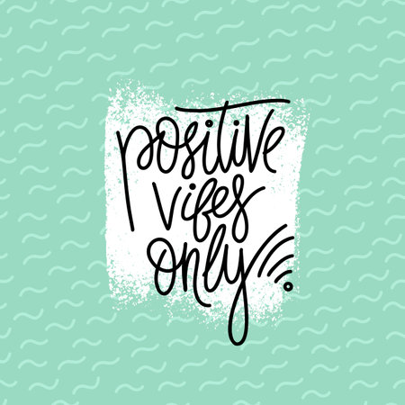 Hand drawn typography poster. Positive vibes only phrase. Design for greeting cards, posters, prints or home decorations. Modern calligraphy. Vector illustration.のイラスト素材