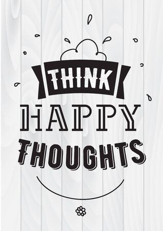 Think happy thoughts typographic design. Words of wisdom.のイラスト素材