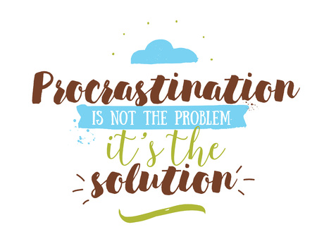 Procrastination is not the problem, its the solution. Funny inspirational quote. Hand drawn design. Motivational typography. Isolated lettering.のイラスト素材