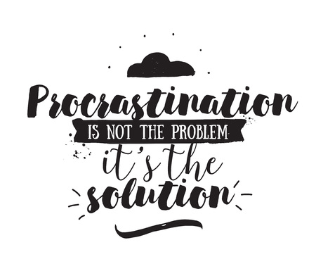 Procrastination is not the problem, its the solution. Funny inspirational quote. Hand drawn design. Motivational typography. Isolated lettering.のイラスト素材