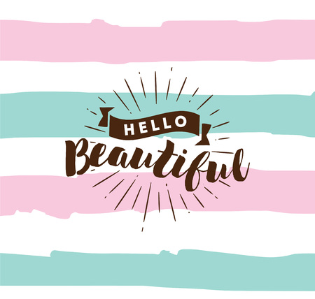 Hello beautiful. Romantic inspirational quote. Typography for poster, invitation, greeting card or t-shirt. Vector lettering, calligraphy design. Text backgroundのイラスト素材