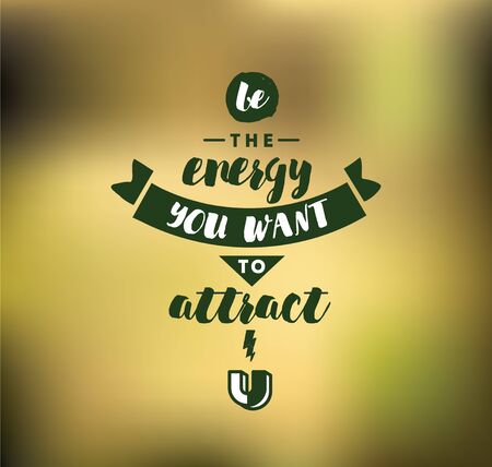 Be the energy you want to attract. Inspirational quote, motivation. Typography for poster, invitation, greeting card or t-shirt.のイラスト素材