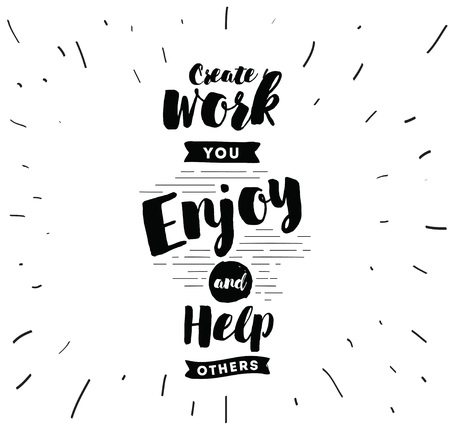 Create work you enjoy and help others. Inspirational quote, motivation. Typography for poster, invitation, greeting card or t-shirt. Vector lettering, inscription, calligraphy design. Text backgroundのイラスト素材