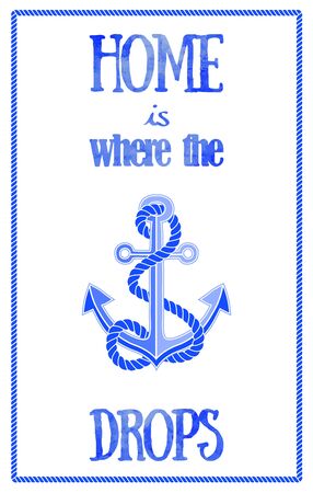 Home is Where the Anchor Drops quote poster. Nautical travel concept. Hand painted watercolor letters. Rope frame. Beautiful hand drawn nautical design. Vector illustration.のイラスト素材